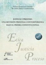 JUSTICIA Y PROCESO: UNA REVISION PROCESAL CONTEMPORANEA BAJO EL PRISMA CONSTITUCIONAL