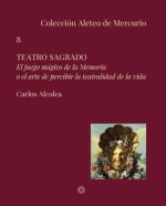 Teatro sagrado : el juego mágico de la memoria o el arte de percibir la teatralidad de la vida