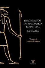Fragmentos de masonería espiritual : tratado de masonería egipcia