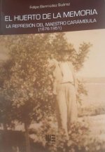 EL HUERTO DE LA MEMORIA: LA REPRESIÓN DEL MAESTRO CARÁMBULA (1876-1951)
