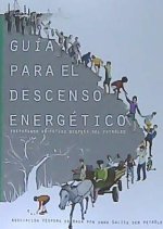 GUÍA PARA EL DESCENSO ENERGÉTICO. PREPARANDO UN FUTURO DESPUÉS DEL PETRÓLEO