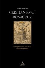 Cristianismo rosacruz : interpretación esotérica del cristianismo
