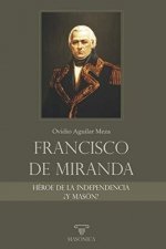 Francisco de Miranda, héroe de la Independencia ?y masón?