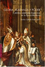 Gloria, alabanza y poder: Cabildos catedrales hispánicos en la Época Moderna