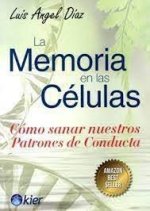 La memoria en las células : cómo sanar nuestros patrones de conducta