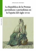 La República de la Prensa: periódicos y periodistas en la Espa?a del siglo XVIII