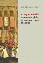 Arte y localización de un culto global : la virgen de Loreto en México