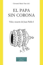 El papa sin corona : vida y muerte de Juan Pablo I (Albino Luciani)