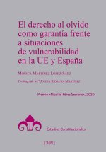 El derecho al olvido como garantía frente a situaciones de vulnerabilidad en la UE y Espa?a