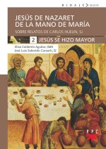 Jesús de Nazaret de la mano de María. 2. Jesús se hizo mayor: Sobre relatos de Carlos Huelin, S. J.