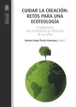 Cuidar la creación : retos para una ecoteología : ponencias de las LII Jornadas de la Facultad de Teología de la Universidad Pontificia de Salamanca :