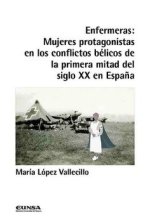 Enfermeras : mujeres protagonistas en los conflictos bélicos de la primera mitad del siglo XX en Espa?a