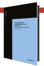El procedimiento administrativo general en la Iglesia : normas y estándares canónicos