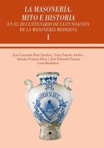 La masonería, mito e historia en el centenario de la fundación de la masonería moderna : XV Symposium Internacional de Historia de la Masonería Espa?o