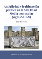 Antigüedad y legitimación política en la Alta Edad Media peninsular