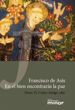 Francisco de Asís : en el bien encontrarás la paz