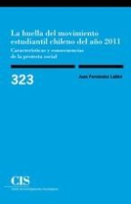 La huella del movimiento estudiantil chileno del a?o 2011 : características y consecuencias de la protesta social