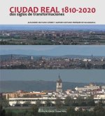 Ciudad Real, 1810-2020 : dos siglos de transformaciones