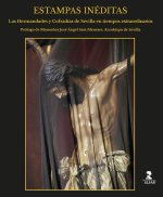 Estampas inéditas : las hermandades y cofradías de Sevilla en tiempos extraordinarios