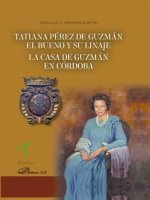 Tatiana Pérez de Guzmán el Bueno y su linaje : la casa de Guzmán en Córdoba