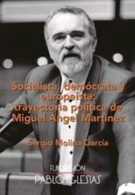 SOCIALISTA, DEM?CRATA Y EUTOPE?STA: TRAYECTORIA POL?TICA DE MIGUEL ?NGEL MART?NE