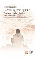 La vida que yo quiero : atre?vete a vivir la vida a tu manera