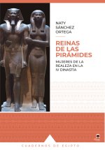 Reinas de las pirámides : mujeres de la realeza en la IV Dinastía