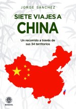 Siete viajes a China: Un recorrido a través de sus 34 territorios