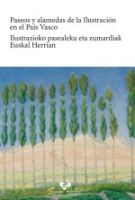 Paseos y alamedas de la Ilustración en el País Vasco = Ilustrazioko pasaleku eta zumardiak Euskal Herrian
