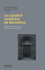 La catedral rom?nica de Barcelona: Protagonistes, context urb? i edificacions monumentals