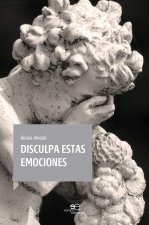 DISCULPA ESTAS EMOCIONES
