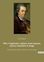 Moi, Cagliostro, espion, franc-maçon, escroc, faussaire et mage