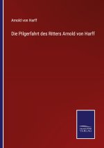 Die Pilgerfahrt des Ritters Arnold von Harff