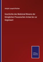Geschichte des Medizinal-Wesens der Königlichen Preussischen Armee bis zur Gegenwart