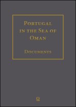 Portugal in the Sea of Oman: Religion and Politics. Research on Documents. Volume 8 (Corpus 1, Part 2): Documents from 1636 ? 1642