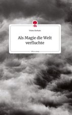 Als Magie die Welt verfluchte. Life is a Story - story.one