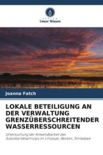 LOKALE BETEILIGUNG AN DER VERWALTUNG GRENZÜBERSCHREITENDER WASSERRESSOURCEN