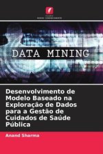 Desenvolvimento de Modelo Baseado na Exploraç?o de Dados para a Gest?o de Cuidados de Saúde Pública
