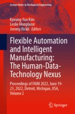Flexible Automation and Intelligent Manufacturing: The Human-Data-Technology Nexus