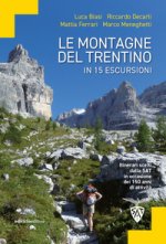 montagne del Trentino in 15 escursioni. Itinerari scelti dalla SAT in occasione dei 150 anni di attività