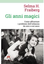 anni magici. Come affrontare i problemi dell'infanzia da zero a sei anni