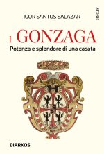 Gonzaga. Potenza e splendore di una casata