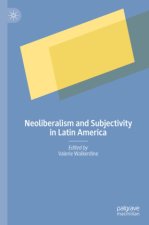 Neoliberalism and Subjectivity in Latin America
