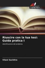 Riuscire con la tua tesi: Guida pratica I