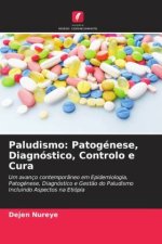 Paludismo: Patogénese, Diagnóstico, Controlo e Cura