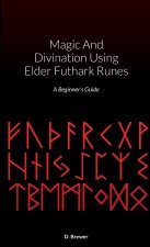 Magic And Divination Using Elder Futhark Runes