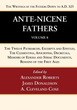 Ante-Nicene Fathers: Translations of the Writings of the Fathers Down to A.D. 325, Volume 8