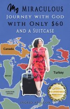 My Miraculous Journey with God with Only $60 and a Suitcase