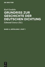 Grundriss zur Geschichte der deutschen Dichtung, Band 4, Abteilung 1, Grundriss zur Geschichte der deutschen Dichtung Band 4, Abteilung 1