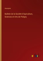 Bulletin de la Société d'Agriculture, Sciences et Arts de Poligny